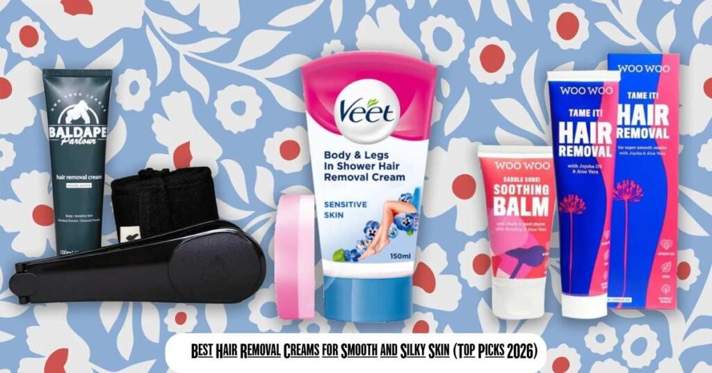 Hair Removal Cream Guide 2026: 8 Best Picks for Smooth, Hair-Free Skin Without Pain 2 Best Hair Removal Creams for Smooth and Silky Skin (Top Picks 2026)