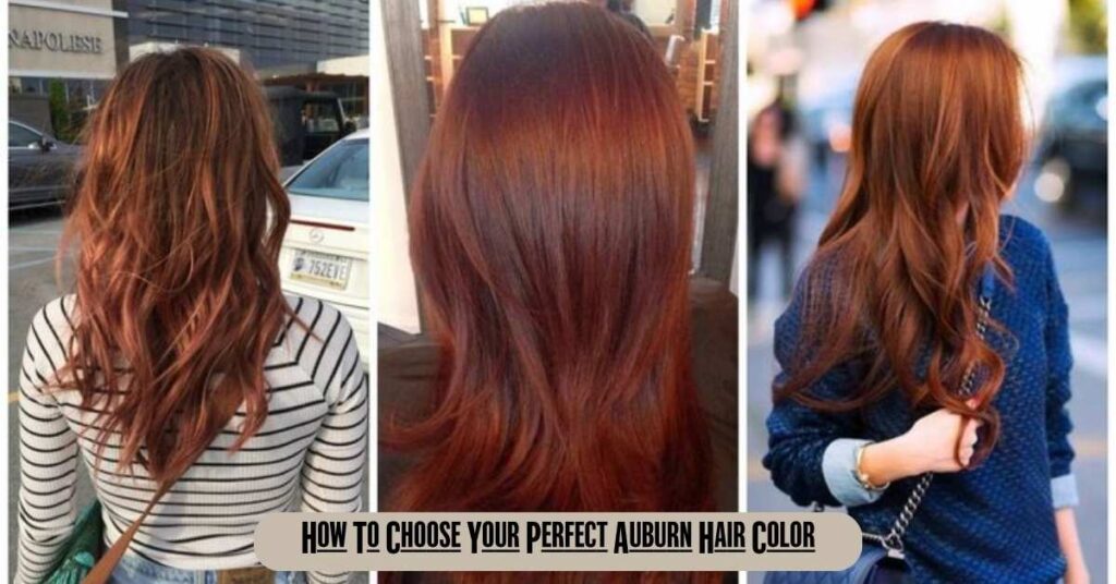 Auburn Hair Color: 32 Gorgeous Ideas to Find Your Perfect Shade for a Warm, Radiant Look 3 How To Choose Your Perfect Auburn Hair Color